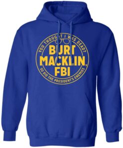 Burt Macklin, FBI Shirt, Hoodie, Tank Shirt Sweatshirt Long Sleeve Hoodie Tank Mug 11 Burt Macklin FBI Shirt Hoodie Tank Shirt Sweatshirt Long Sleeve Hoodie Tank Mug 9