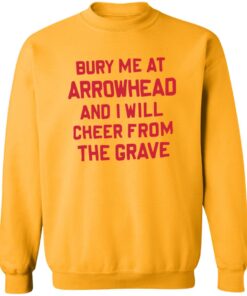 Bury me at arrowhead and I will cheer from the grave shirt Shirt Sweatshirt Long Sleeve Hoodie Tank Mug 3 Bury me at arrowhead and I will cheer from the grave shirt Shirt Sweatshirt Long Sleeve Hoodie Tank Mug 4