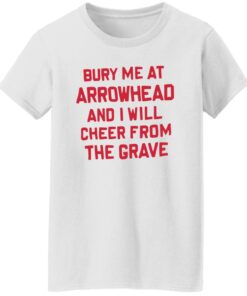 Bury me at arrowhead and I will cheer from the grave shirt Shirt Sweatshirt Long Sleeve Hoodie Tank Mug 5 Bury me at arrowhead and I will cheer from the grave shirt Shirt Sweatshirt Long Sleeve Hoodie Tank Mug 6