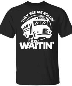 Bus they see me Rollin’ they waitin’ shirt Shirt Sweatshirt Long Sleeve Hoodie Tank Mug