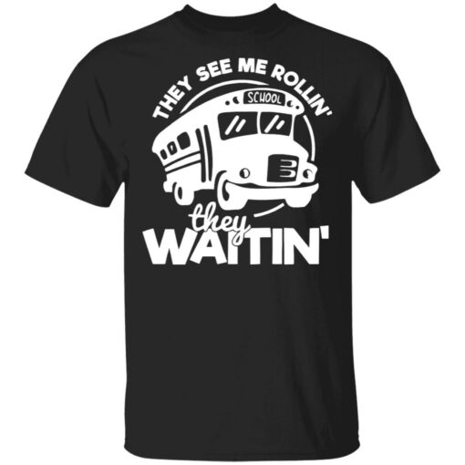 Bus they see me Rollin’ they waitin’ shirt Shirt Sweatshirt Long Sleeve Hoodie Tank Mug