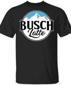 Busch Light Busch Latte T-Shirts, Hoodies, Long Sleeve Shirt Sweatshirt Long Sleeve Hoodie Tank Mug