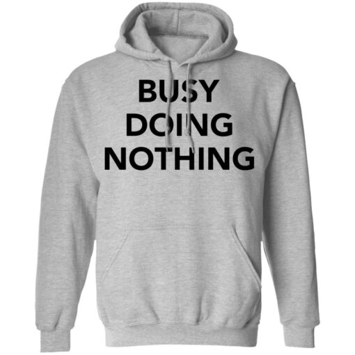 Busy doing nothing shirt Shirt Sweatshirt Long Sleeve Hoodie Tank Mug