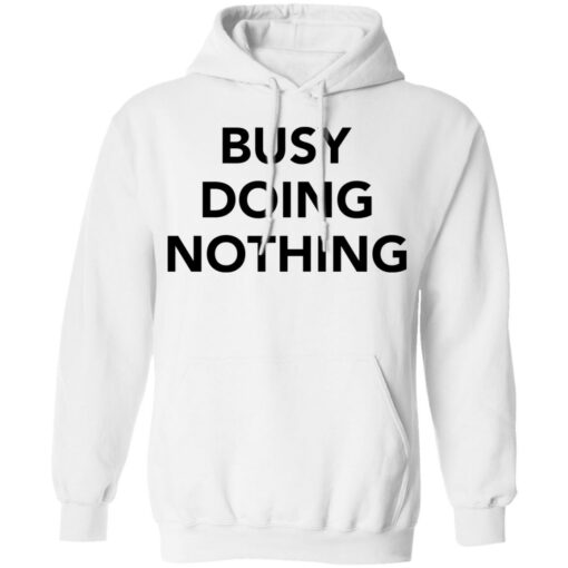 Busy doing nothing shirt Shirt Sweatshirt Long Sleeve Hoodie Tank Mug