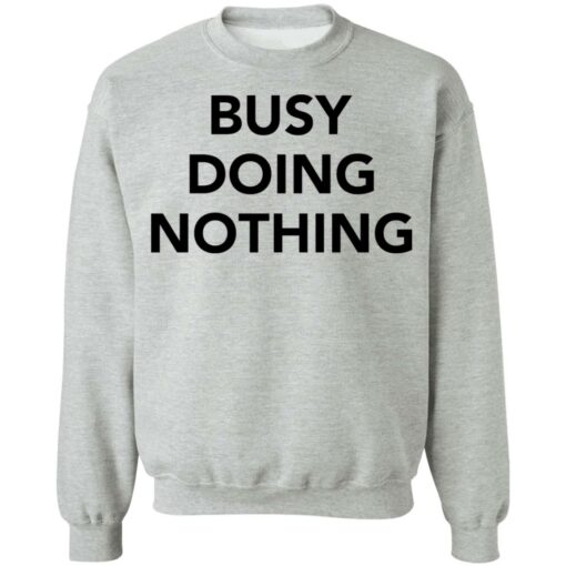 Busy doing nothing shirt Shirt Sweatshirt Long Sleeve Hoodie Tank Mug