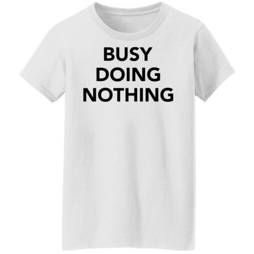 Busy doing nothing shirt Shirt Sweatshirt Long Sleeve Hoodie Tank Mug