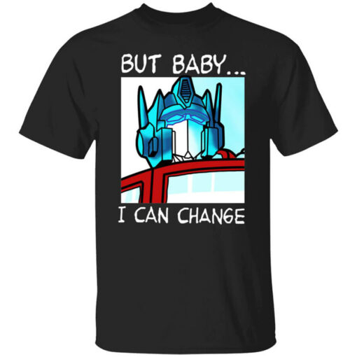 But Baby I Can Change – Optimus Prime T-Shirts