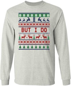 But I Do Christmas Sweater Shirt Sweatshirt Long Sleeve Hoodie Tank Mug