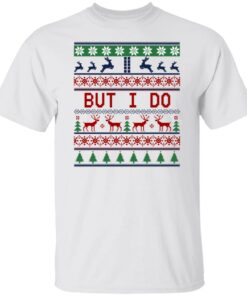 But I Do Christmas Sweater Shirt Sweatshirt Long Sleeve Hoodie Tank Mug