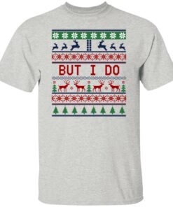 But I Do Christmas Sweater Shirt Sweatshirt Long Sleeve Hoodie Tank Mug 2 But I Do Christmas Sweater Shirt Sweatshirt Long Sleeve Hoodie Tank Mug 11