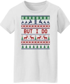 But I Do Christmas Sweater Shirt Sweatshirt Long Sleeve Hoodie Tank Mug 3 But I Do Christmas Sweater Shirt Sweatshirt Long Sleeve Hoodie Tank Mug 12