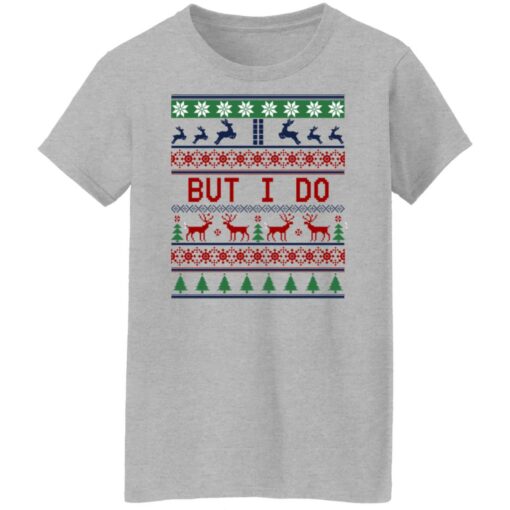 But I Do Christmas Sweater Shirt Sweatshirt Long Sleeve Hoodie Tank Mug