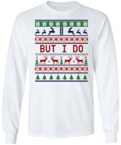 But I Do Christmas Sweater Shirt Sweatshirt Long Sleeve Hoodie Tank Mug 5 But I Do Christmas Sweater Shirt Sweatshirt Long Sleeve Hoodie Tank Mug 3