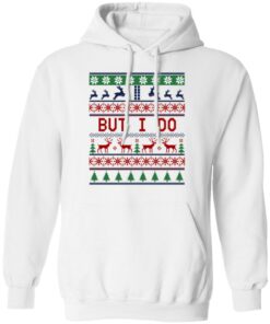 But I Do Christmas Sweater Shirt Sweatshirt Long Sleeve Hoodie Tank Mug 7 But I Do Christmas Sweater Shirt Sweatshirt Long Sleeve Hoodie Tank Mug 5