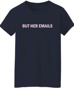 But her emails shirt Shirt Sweatshirt Long Sleeve Hoodie Tank Mug 6 But her emails shirt Shirt Sweatshirt Long Sleeve Hoodie Tank Mug 7