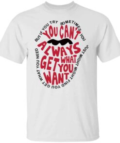 But if you try sometimes you can’t always get what you want shirt Shirt Sweatshirt Long Sleeve Hoodie Tank Mug