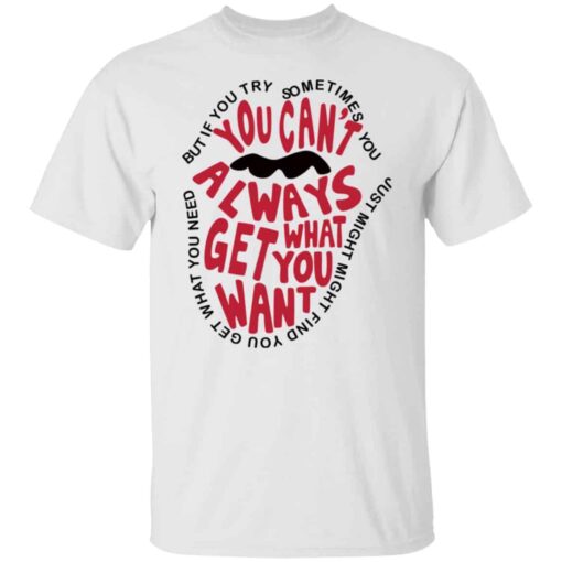 But if you try sometimes you can’t always get what you want shirt Shirt Sweatshirt Long Sleeve Hoodie Tank Mug