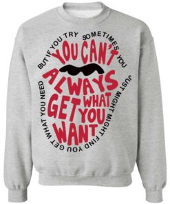 But if you try sometimes you can’t always get what you want shirt Shirt Sweatshirt Long Sleeve Hoodie Tank Mug 2 But if you try sometimes you can't always get what you want shirt Shirt Sweatshirt Long Sleeve Hoodie Tank Mug 3