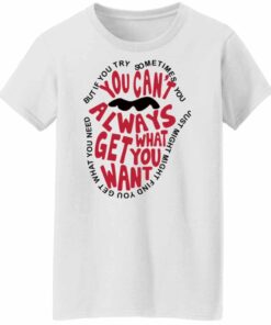 But if you try sometimes you can’t always get what you want shirt Shirt Sweatshirt Long Sleeve Hoodie Tank Mug 5 But if you try sometimes you can't always get what you want shirt Shirt Sweatshirt Long Sleeve Hoodie Tank Mug 6