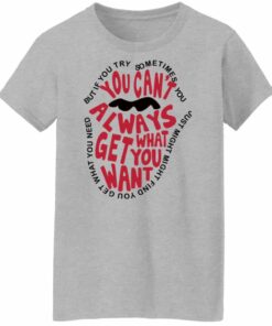 But if you try sometimes you can’t always get what you want shirt Shirt Sweatshirt Long Sleeve Hoodie Tank Mug 6 But if you try sometimes you can't always get what you want shirt Shirt Sweatshirt Long Sleeve Hoodie Tank Mug 7
