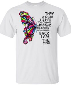 Butterfly they whispered to her you cannot withstand the storm Shirt Sweatshirt Long Sleeve Hoodie Tank Mug