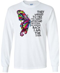 Butterfly they whispered to her you cannot withstand the storm Shirt Sweatshirt Long Sleeve Hoodie Tank Mug 5 Butterfly they whispered to her you cannot withstand the storm Shirt Sweatshirt Long Sleeve Hoodie Tank Mug 4