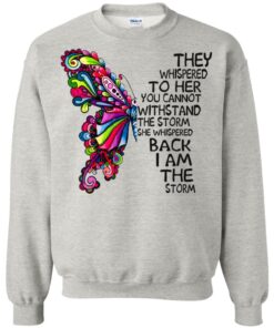 Butterfly they whispered to her you cannot withstand the storm Shirt Sweatshirt Long Sleeve Hoodie Tank Mug 7 Butterfly they whispered to her you cannot withstand the storm Shirt Sweatshirt Long Sleeve Hoodie Tank Mug 6