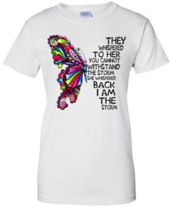 Butterfly they whispered to her you cannot withstand the storm Shirt Sweatshirt Long Sleeve Hoodie Tank Mug 10 Butterfly they whispered to her you cannot withstand the storm Shirt Sweatshirt Long Sleeve Hoodie Tank Mug 9