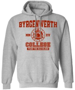 Byrgenwerth College fear the old blood shirt Shirt Sweatshirt Long Sleeve Hoodie Tank Mug