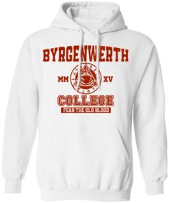 Byrgenwerth College fear the old blood shirt Shirt Sweatshirt Long Sleeve Hoodie Tank Mug