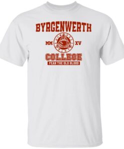 Byrgenwerth College fear the old blood shirt Shirt Sweatshirt Long Sleeve Hoodie Tank Mug 4 Byrgenwerth College fear the old blood shirt Shirt Sweatshirt Long Sleeve Hoodie Tank Mug 5