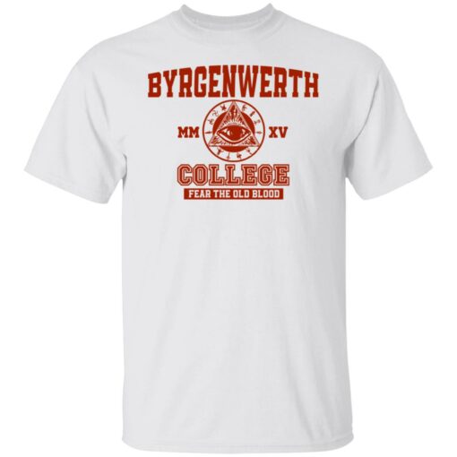 Byrgenwerth College fear the old blood shirt Shirt Sweatshirt Long Sleeve Hoodie Tank Mug