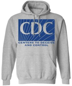 CDC centers to deceive and control shirt Shirt Sweatshirt Long Sleeve Hoodie Tank Mug