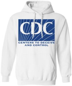 CDC centers to deceive and control shirt Shirt Sweatshirt Long Sleeve Hoodie Tank Mug