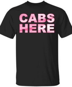 Cabs here shirt Shirt Sweatshirt Long Sleeve Hoodie Tank Mug