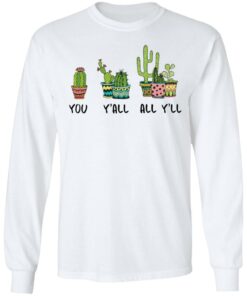 Cactus you y’all all y’ll shirt Shirt Sweatshirt Long Sleeve Hoodie Tank Mug