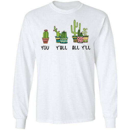 Cactus you y’all all y’ll shirt Shirt Sweatshirt Long Sleeve Hoodie Tank Mug