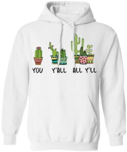 Cactus you yall all yll shirt Shirt Sweatshirt Long Sleeve Hoodie Tank Mug 3