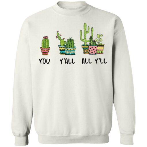 Cactus you y’all all y’ll shirt Shirt Sweatshirt Long Sleeve Hoodie Tank Mug