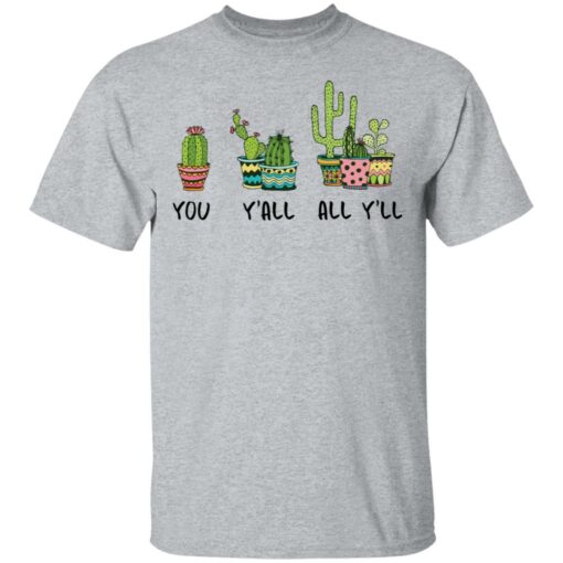 Cactus you y’all all y’ll shirt Shirt Sweatshirt Long Sleeve Hoodie Tank Mug