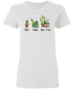 Cactus you yall all yll shirt Shirt Sweatshirt Long Sleeve Hoodie Tank Mug 7