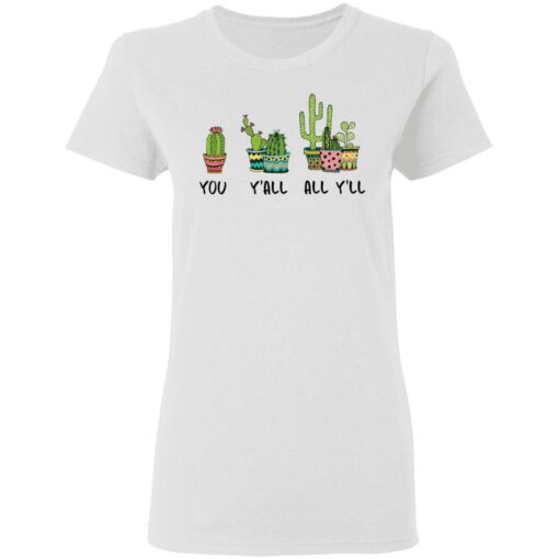 Cactus you y’all all y’ll shirt Shirt Sweatshirt Long Sleeve Hoodie Tank Mug