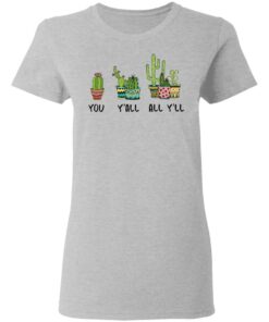 Cactus you yall all yll shirt Shirt Sweatshirt Long Sleeve Hoodie Tank Mug 8