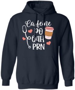 Caffeine po q4h prn shirt Shirt Sweatshirt Long Sleeve Hoodie Tank Mug