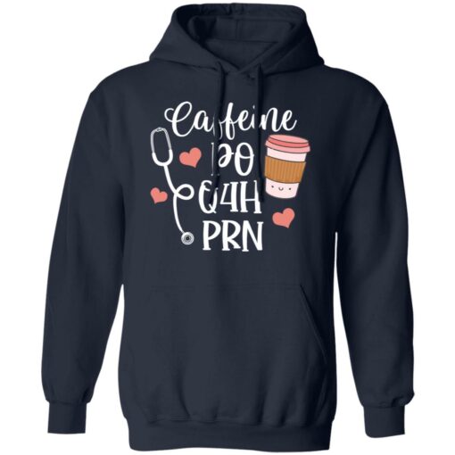 Caffeine po q4h prn shirt Shirt Sweatshirt Long Sleeve Hoodie Tank Mug