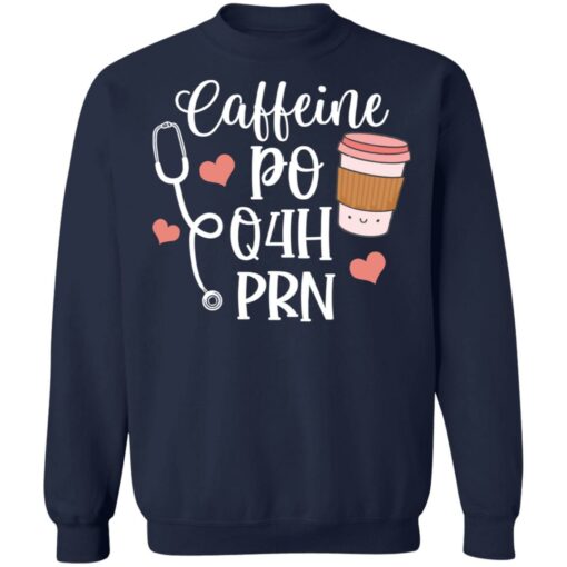 Caffeine po q4h prn shirt Shirt Sweatshirt Long Sleeve Hoodie Tank Mug