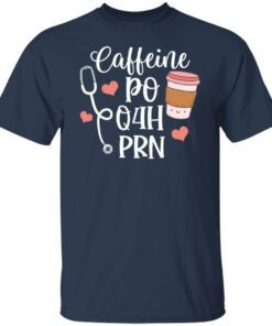 Caffeine po q4h prn shirt Shirt Sweatshirt Long Sleeve Hoodie Tank Mug 5