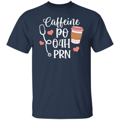 Caffeine po q4h prn shirt Shirt Sweatshirt Long Sleeve Hoodie Tank Mug