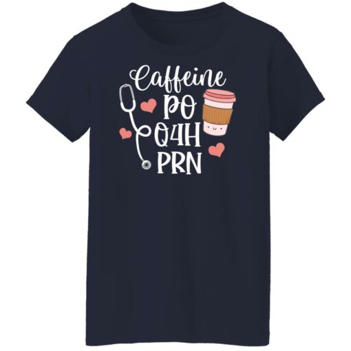 Caffeine po q4h prn shirt Shirt Sweatshirt Long Sleeve Hoodie Tank Mug