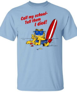 Call My School Tell Them I Died Summer Garfield Version Shirt Shirt Sweatshirt Long Sleeve Hoodie Tank Mug